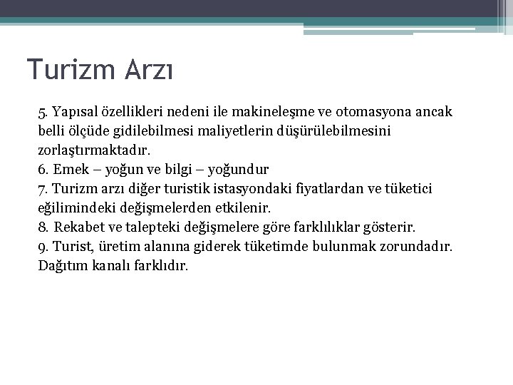 Turizm Arzı 5. Yapısal özellikleri nedeni ile makineleşme ve otomasyona ancak belli ölçüde gidilebilmesi