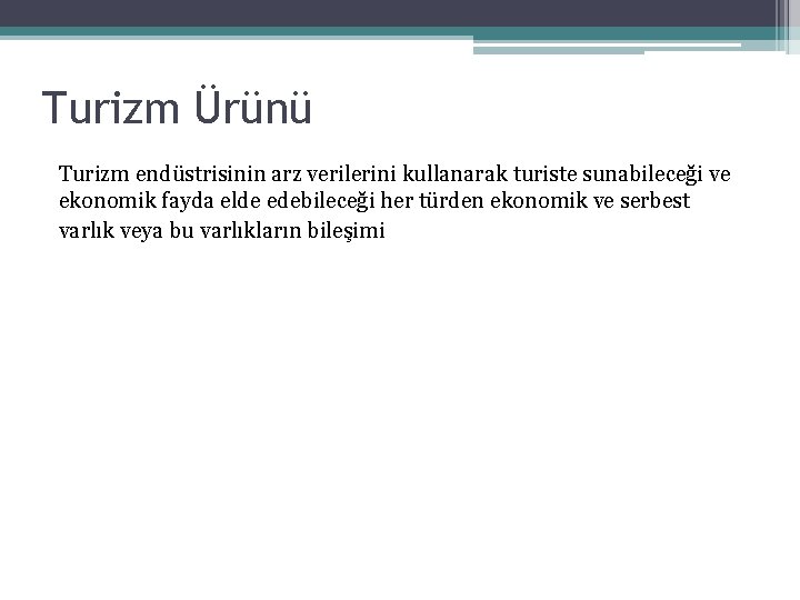 Turizm Ürünü Turizm endüstrisinin arz verilerini kullanarak turiste sunabileceği ve ekonomik fayda elde edebileceği