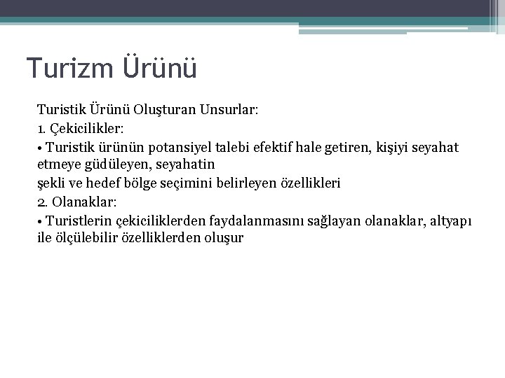 Turizm Ürünü Turistik Ürünü Oluşturan Unsurlar: 1. Çekicilikler: • Turistik ürünün potansiyel talebi efektif