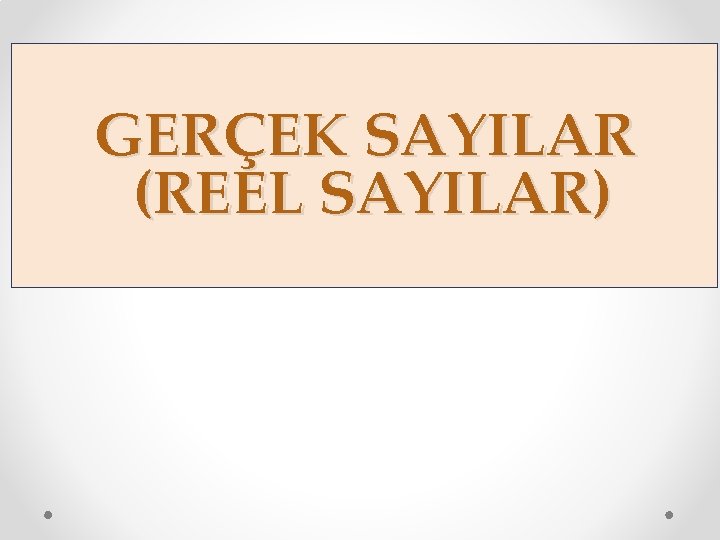 GERÇEK SAYILAR (REEL SAYILAR) 