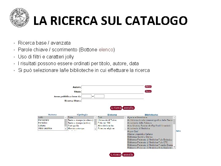 LA RICERCA SUL CATALOGO • Ricerca base / avanzata • Parole chiave / scorrimento LA RICERCA SUL CATALOGO • Ricerca base / avanzata • Parole chiave / scorrimento