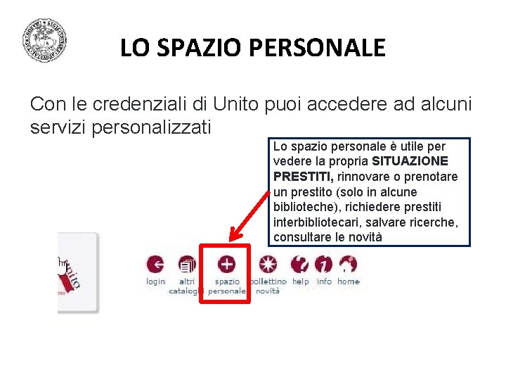 LO SPAZIO PERSONALE Con le credenziali di Unito puoi accedere ad alcuni servizi personalizzati LO SPAZIO PERSONALE Con le credenziali di Unito puoi accedere ad alcuni servizi personalizzati