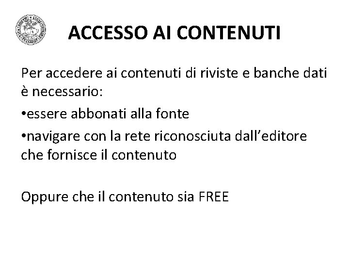 ACCESSO AI CONTENUTI Per accedere ai contenuti di riviste e banche dati è necessario: ACCESSO AI CONTENUTI Per accedere ai contenuti di riviste e banche dati è necessario: