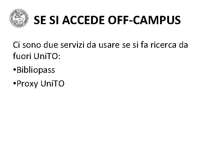 SE SI ACCEDE OFF-CAMPUS Ci sono due servizi da usare se si fa ricerca SE SI ACCEDE OFF-CAMPUS Ci sono due servizi da usare se si fa ricerca