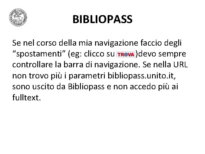 BIBLIOPASS Se nel corso della mia navigazione faccio degli “spostamenti” (eg: clicco su )devo BIBLIOPASS Se nel corso della mia navigazione faccio degli “spostamenti” (eg: clicco su )devo