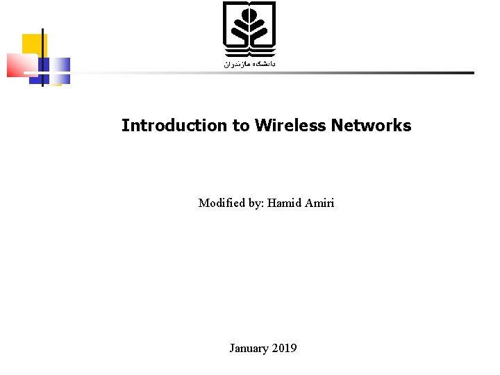 Introduction to Wireless Networks Modified by: Hamid Amiri January 2019 