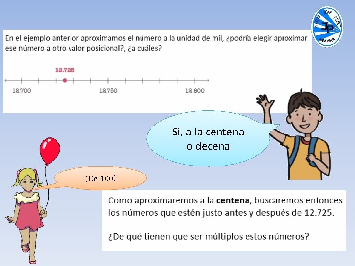 Sí, a la centena o decena ¡De 100! 