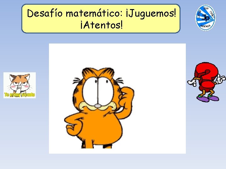 Desafío matemático: ¡Juguemos! ¡Atentos! Desafío matemático: ¡Juguemos! ¡Atentos!