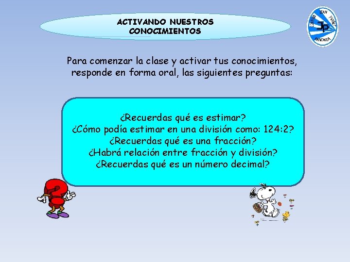 ACTIVANDO NUESTROS CONOCIMIENTOS Para comenzar la clase y activar tus conocimientos, responde en forma ACTIVANDO NUESTROS CONOCIMIENTOS Para comenzar la clase y activar tus conocimientos, responde en forma