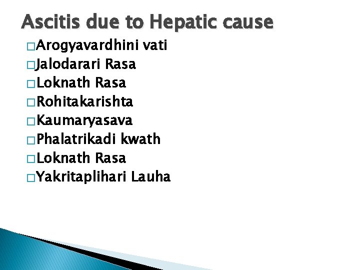 Ascitis due to Hepatic cause � Arogyavardhini � Jalodarari vati Rasa � Loknath Rasa