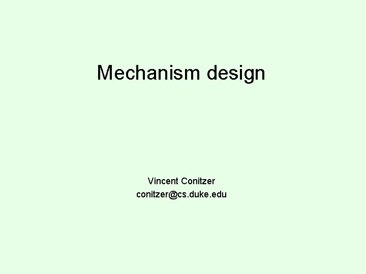 Mechanism design Vincent Conitzer conitzer@cs. duke. edu 