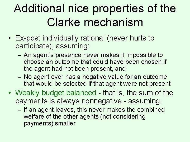Additional nice properties of the Clarke mechanism • Ex-post individually rational (never hurts to