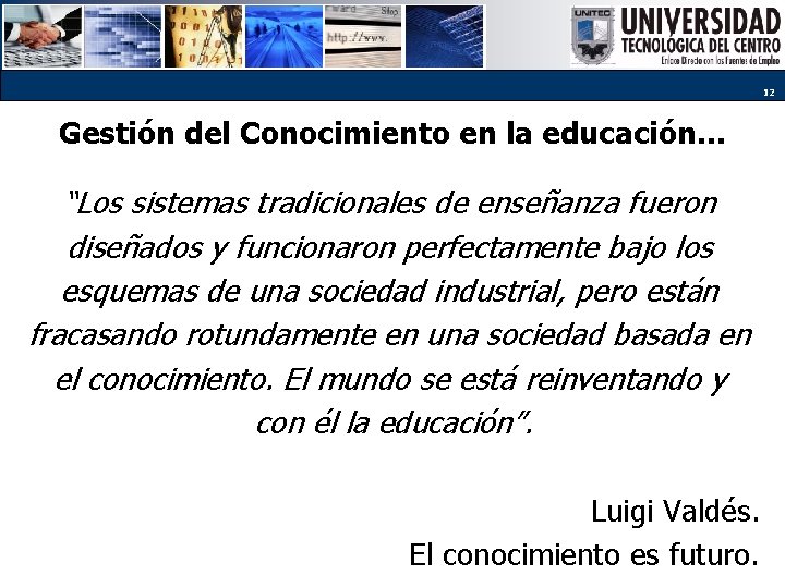 12 Gestión del Conocimiento en la educación. . . “Los sistemas tradicionales de enseñanza