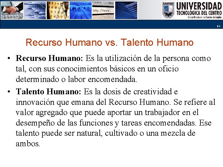 14 Recurso Humano vs. Talento Humano • Recurso Humano: Es la utilización de la