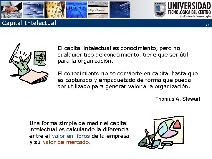 Capital Intelectual 26 El capital intelectual es conocimiento, pero no cualquier tipo de conocimiento,