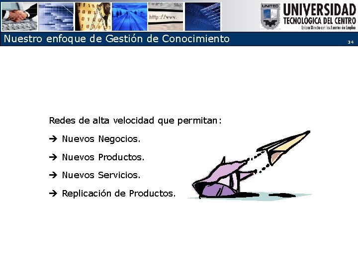 Nuestro enfoque de Gestión de Conocimiento Redes de alta velocidad que permitan: è Nuevos