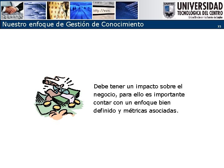 Nuestro enfoque de Gestión de Conocimiento Debe tener un impacto sobre el negocio, para