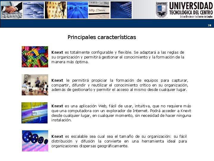 38 Principales características Knext es totalmente configurable y flexible. Se adaptará a las reglas