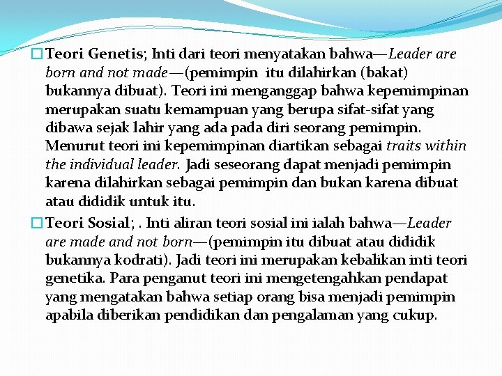 �Teori Genetis; Inti dari teori menyatakan bahwa—Leader are born and not made—(pemimpin itu dilahirkan