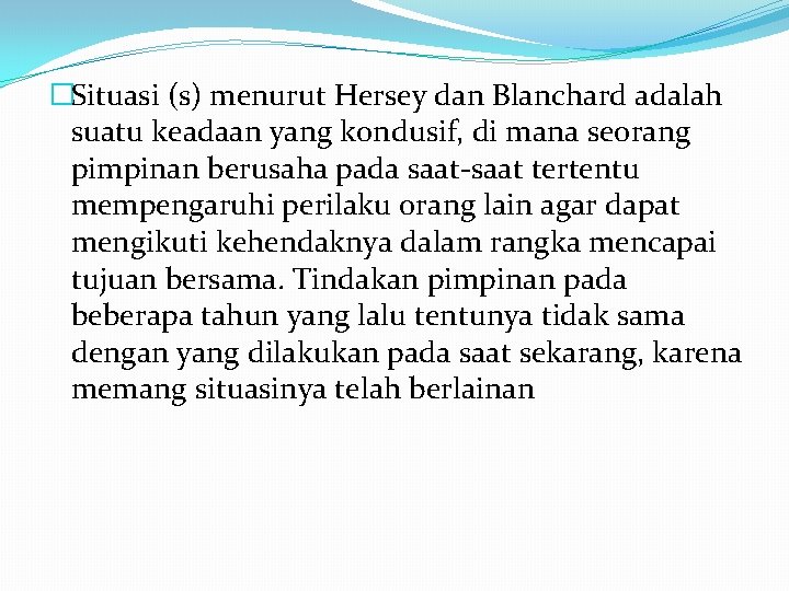 �Situasi (s) menurut Hersey dan Blanchard adalah suatu keadaan yang kondusif, di mana seorang