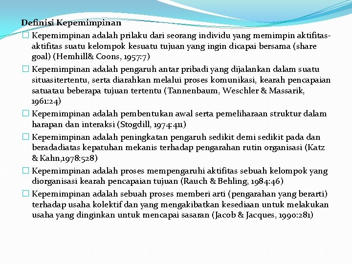 Definisi Kepemimpinan � Kepemimpinan adalah prilaku dari seorang individu yang memimpin aktifitas suatu kelompok