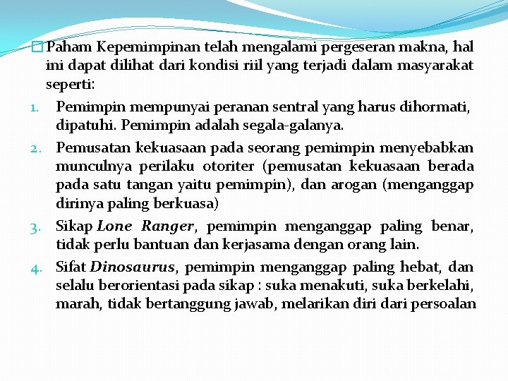 �Paham Kepemimpinan telah mengalami pergeseran makna, hal ini dapat dilihat dari kondisi riil yang