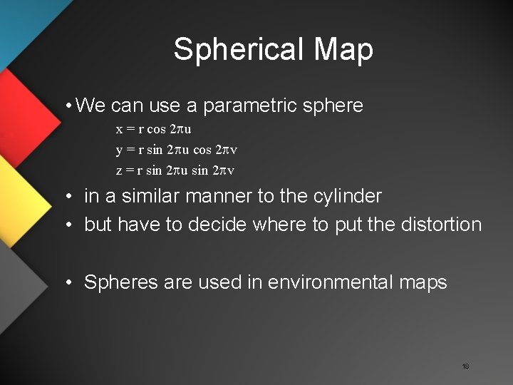 Spherical Map • We can use a parametric sphere x = r cos 2