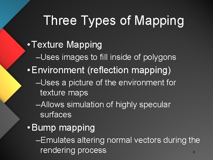 Three Types of Mapping • Texture Mapping –Uses images to fill inside of polygons