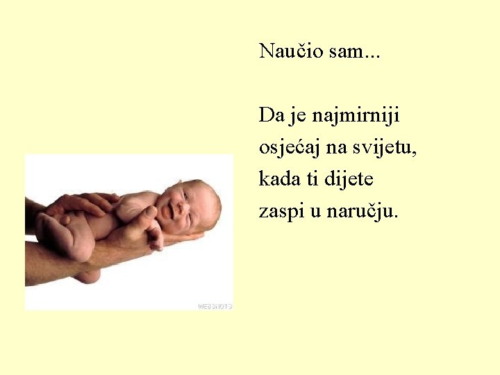 Naučio sam. . . Da je najmirniji osjećaj na svijetu, kada ti dijete zaspi