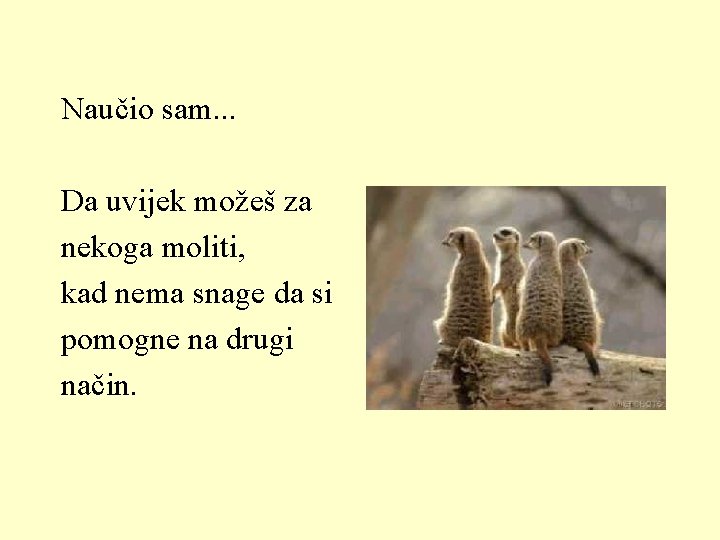 Naučio sam. . . Da uvijek možeš za nekoga moliti, kad nema snage da