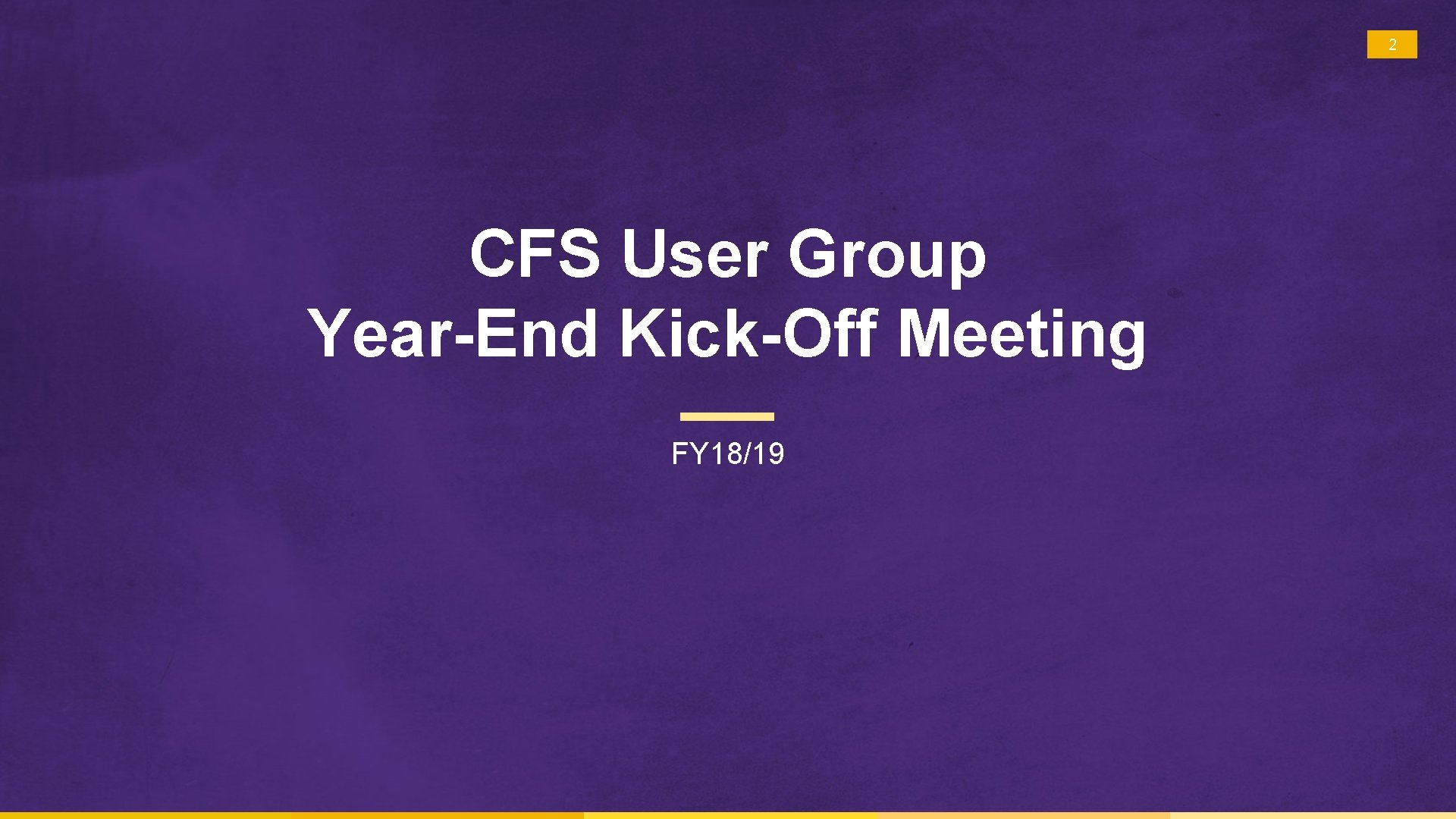 2 CFS User Group Year-End Kick-Off Meeting FY 18/19 