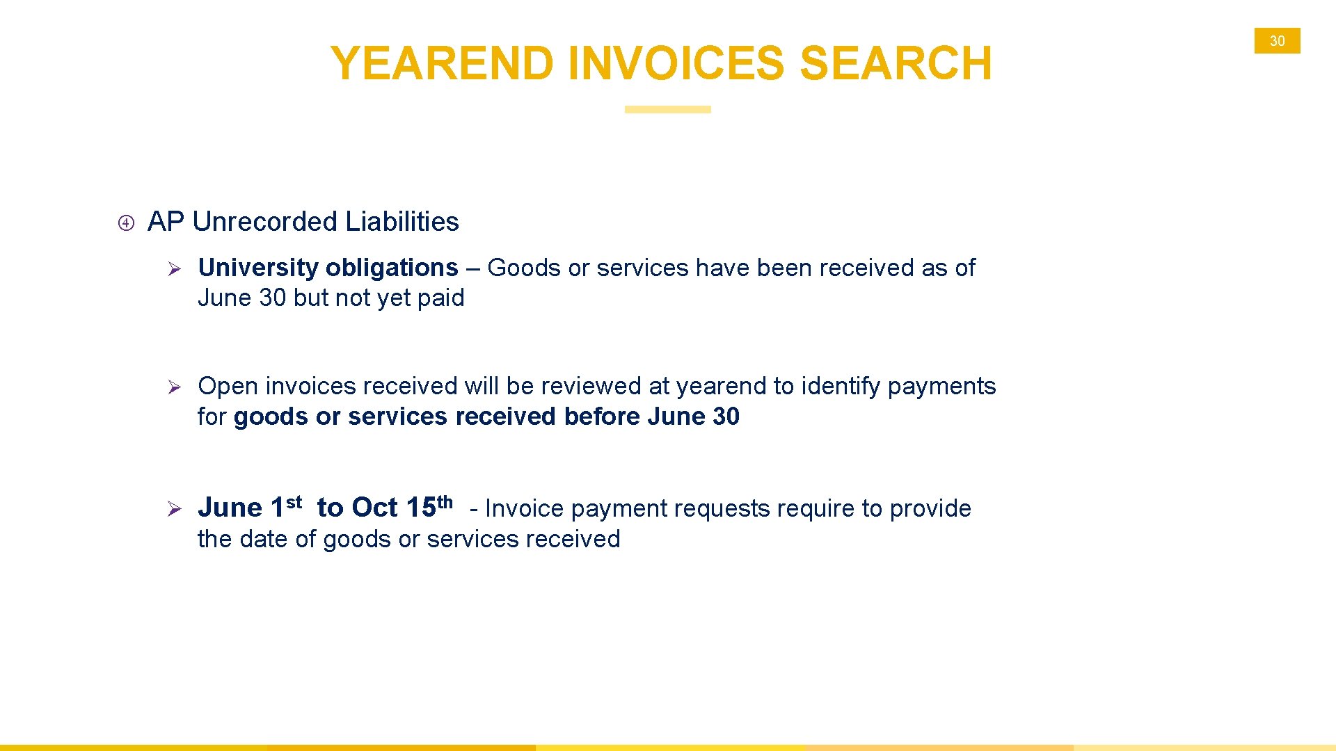 YEAREND INVOICES SEARCH AP Unrecorded Liabilities Ø University obligations – Goods or services have