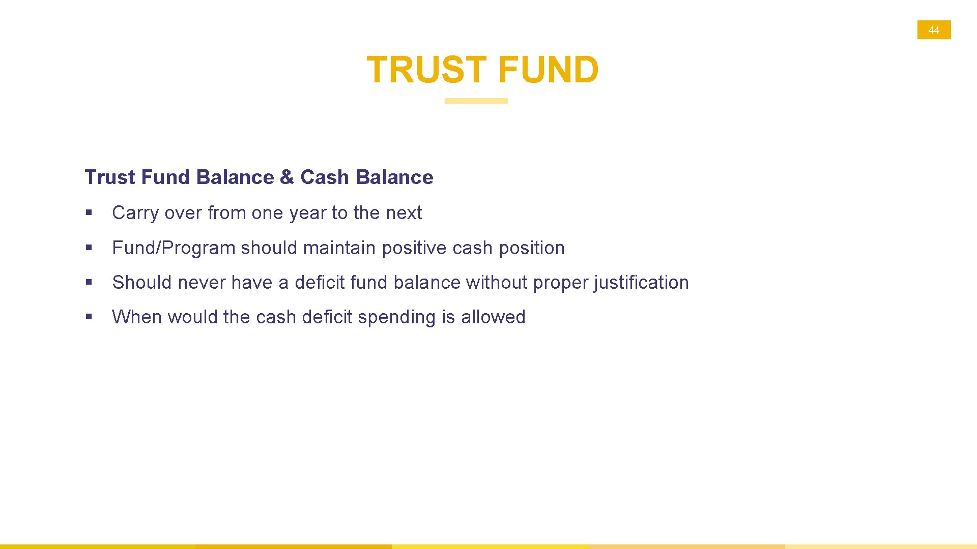 44 TRUST FUND Trust Fund Balance & Cash Balance § Carry over from one