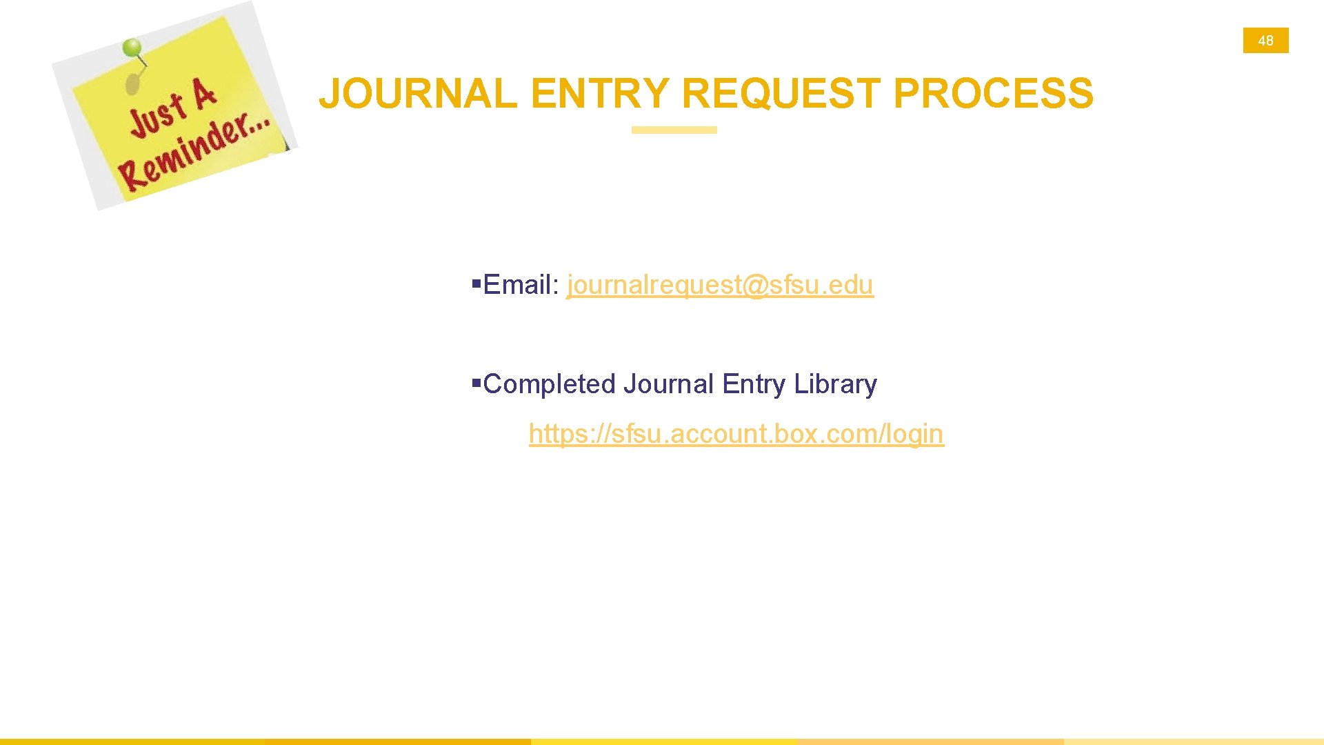 48 JOURNAL ENTRY REQUEST PROCESS §Email: journalrequest@sfsu. edu §Completed Journal Entry Library https: //sfsu.
