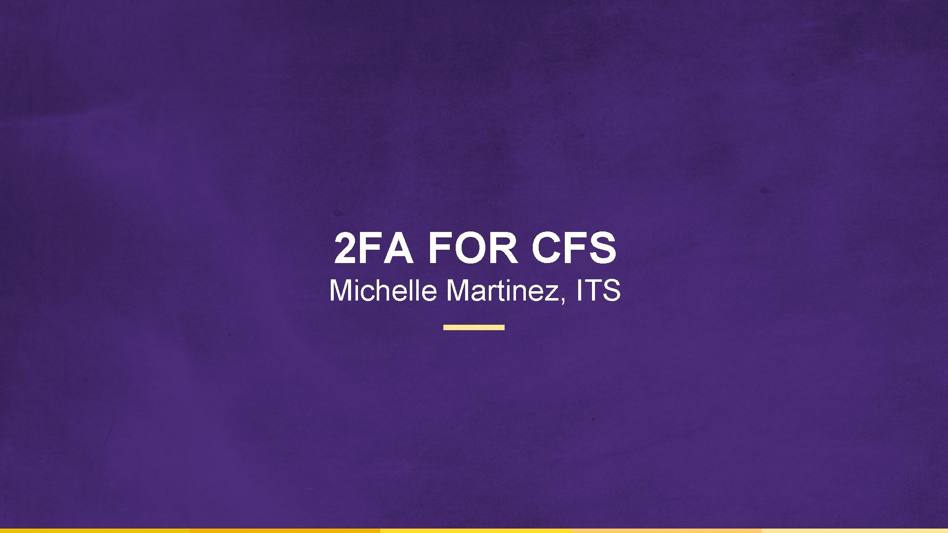 2 FA FOR CFS Michelle Martinez, ITS 