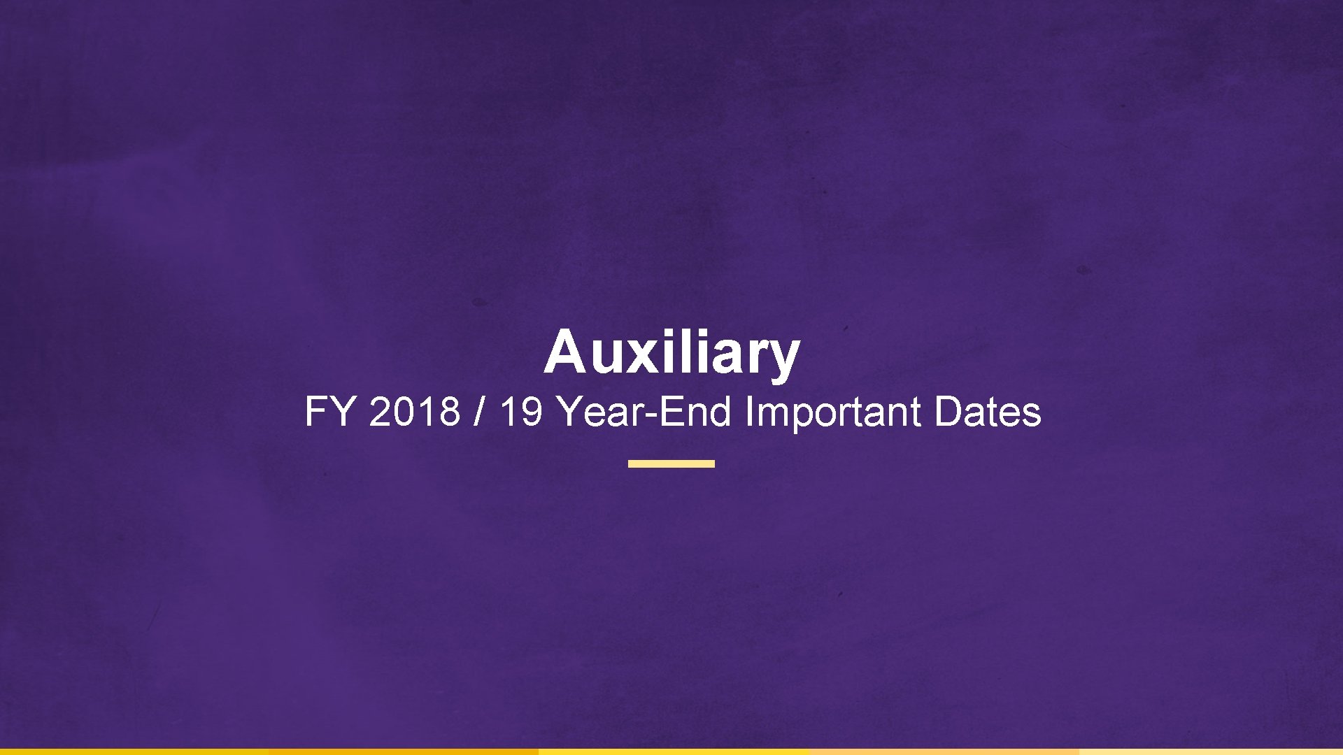 Auxiliary FY 2018 / 19 Year-End Important Dates 
