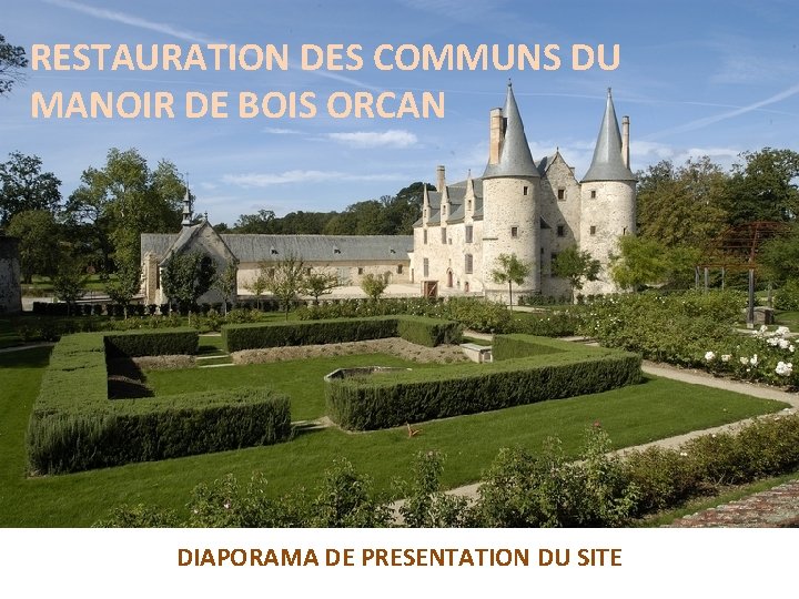 RESTAURATION DES COMMUNS DU MANOIR DE BOIS ORCAN DIAPORAMA DE PRESENTATION DU SITE 