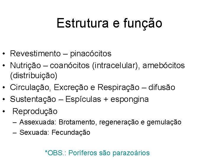 Estrutura e função • Revestimento – pinacócitos • Nutrição – coanócitos (intracelular), amebócitos (distribuição) Estrutura e função • Revestimento – pinacócitos • Nutrição – coanócitos (intracelular), amebócitos (distribuição)
