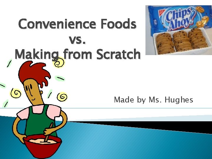 Convenience Foods vs. Making from Scratch Made by Ms. Hughes 