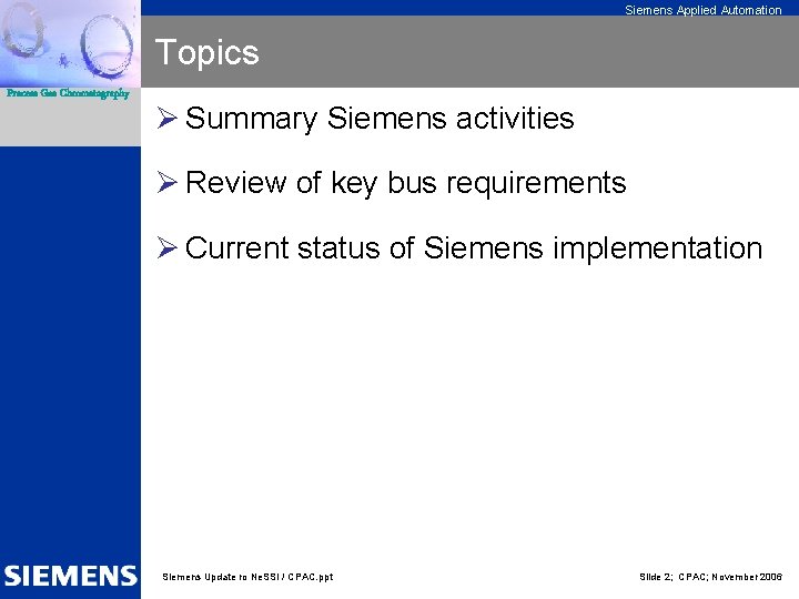 Siemens Applied Automation Topics Process Gas Chromatography Ø Summary Siemens activities Ø Review of