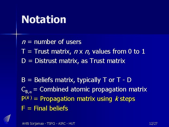 Notation n = number of users T = Trust matrix, n x n, values