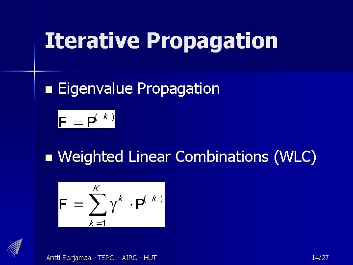 Iterative Propagation n Eigenvalue Propagation n Weighted Linear Combinations (WLC) Antti Sorjamaa - TSPCi