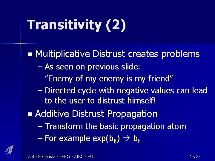 Transitivity (2) n Multiplicative Distrust creates problems – As seen on previous slide: ”Enemy