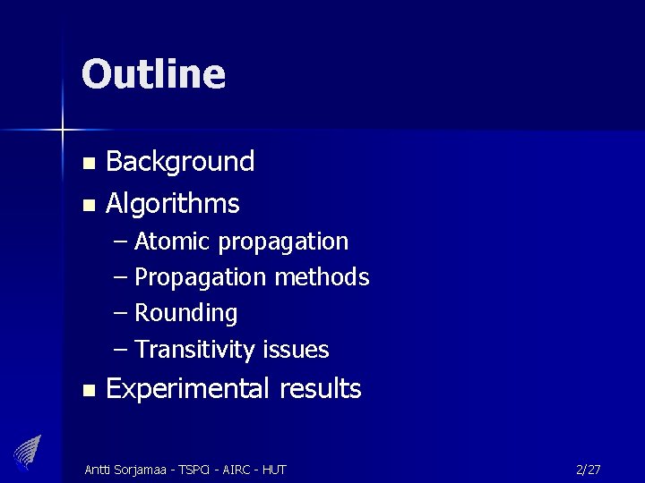 Outline Background n Algorithms n – Atomic propagation – Propagation methods – Rounding –