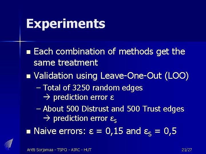 Experiments Each combination of methods get the same treatment n Validation using Leave-One-Out (LOO)