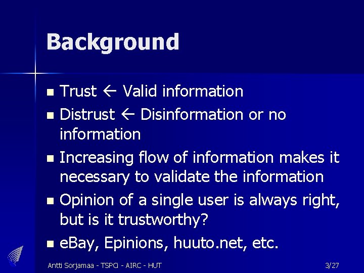 Background Trust Valid information n Distrust Disinformation or no information n Increasing flow of