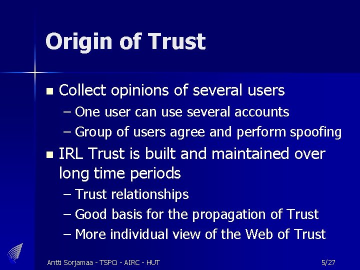 Origin of Trust n Collect opinions of several users – One user can use