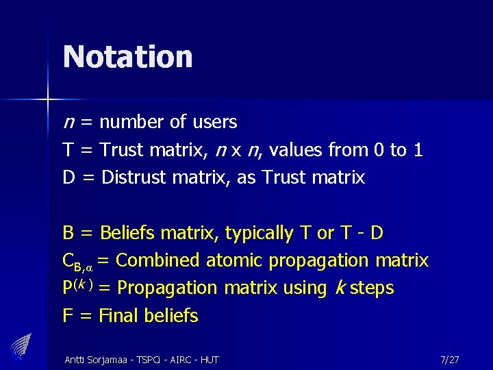 Notation n = number of users T = Trust matrix, n x n, values