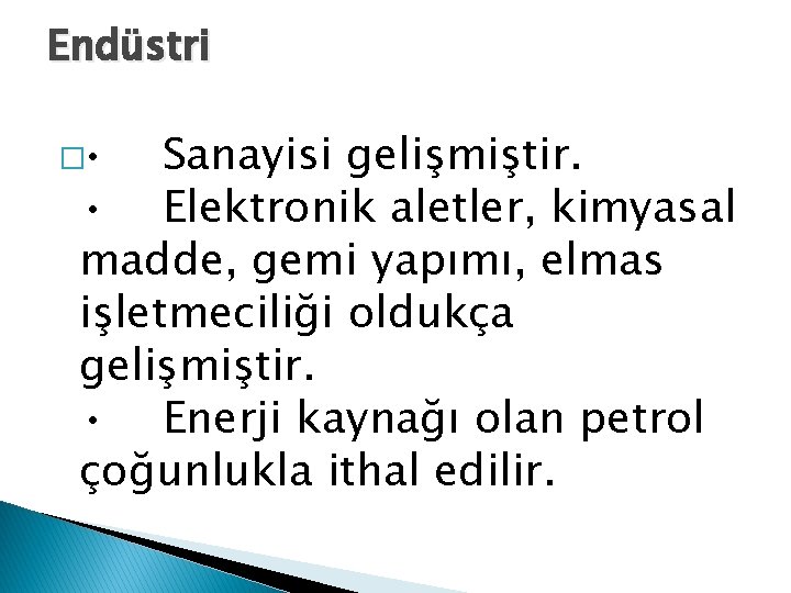 Endüstri � • Sanayisi gelişmiştir. • Elektronik aletler, kimyasal madde, gemi yapımı, elmas işletmeciliği