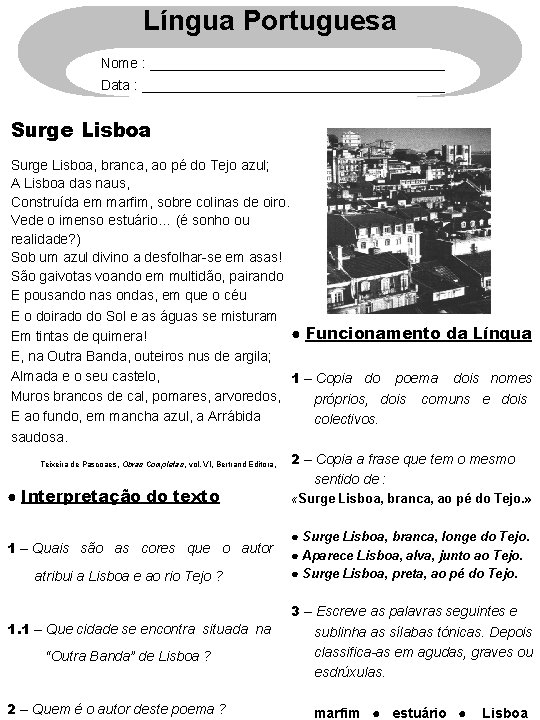 Língua Portuguesa Nome : ___________________ Data : ____________________ Surge Lisboa, branca, ao pé do